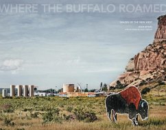 Joan Myers: Where the Buffalo Roamed: Images of the New West - Myers, Joan