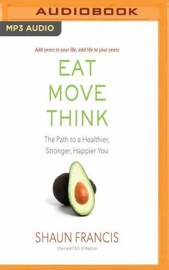 Eat, Move, Think: The Path to a Healthier, Stronger, Happier You - Francis, Shaun