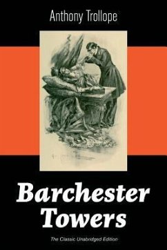 Barchester Towers (The Classic Unabridged Edition): Victorian Classic from the prolific English novelist, known for The Palliser Novels, The Prime Min - Trollope, Anthony