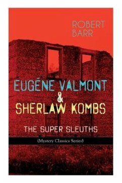 Eugéne Valmont & Sherlaw Kombs: THE SUPER SLEUTHS (Mystery Classics Series): Detective Books: The Siamese Twin of a Bomb-Thrower, Lady Alicia's Emeral - Barr, Robert