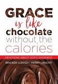 Grace Is Like Chocolate Without The Calories (eBook, ePUB)