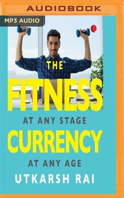 The Fitness Currency: At Any Stage, at Any Age - Rai, Utkarsh