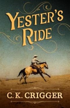 Yester's Ride - Crigger, C. K.