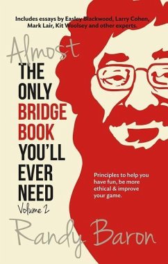 Almost the Only Bridge Book You'll Ever Need: Principles to Help You Have Fun, Be More Ethical & Improve Your Game - Baron, Randy