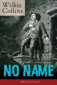 No Name (Mystery Classic): From the prolific English writer, best known for The Woman in White, Armadale, The Moonstone, The Dead Secret, Man and - Collins, Wilkie