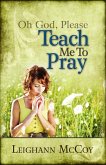 Oh God, Please: Teach Me to Pray (eBook, ePUB)