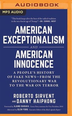 American Exceptionalism and American Innocence: A People's History of Fake News--From the Revolutionary War to the War on Terror - Sirvent, Roberto; Haiphong, Danny
