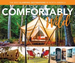 Comfortably Wild: The Best Glamping Destinations in North America - Howard, Mike; Howard, Anne