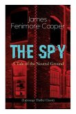 THE SPY - A Tale of the Neutral Ground (Espionage Thriller Classic)