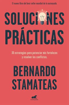 Soluciones prácticas : 30 estrategias para potenciar mis fortalezas y resolver los conflictos - Stamateas, Bernardo