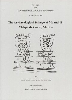 The Archaeological Salvage of Mound 15, Chiapa de Corzo, Mexico: Number 81 Volume 81 - Glauner, Darlene; Herman, Suzanne; Clark, John