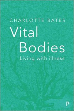 Vital Bodies: Living with Illness - Bates, Charlotte