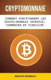 Cryptomonnaie: Comment Fonctionnent Les Crypto-monnaie Investir, Commercer Et Viabilité Future (eBook, ePUB)