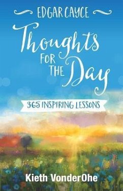Edgar Cayce Thoughts for the Day: 365 Inspiring Lessons - VonderOhe, Kieth (Kieth VonderOhe)