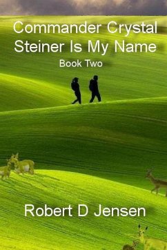 Commander Crystal Steiner Is My Name - Jensen, Robert D.