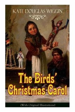 The Birds' Christmas Carol (With Original Illustrations) - Wiggin, Kate Douglas