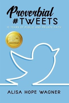 Proverbial Tweets: 10 Years of Public and Private Faith - Wagner, Alisa Hope