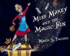 Miss Makey and the Magic Bin - Figlioli, Mandi S.