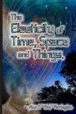 The Elasticity of Time, Space and Things