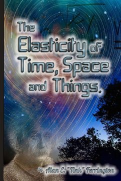 The Elasticity of Time, Space and Things - Ferrington, Alan