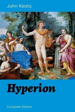 Hyperion (Complete Edition): An Epic Poem from one of the most beloved English Romantic poets, best known for his Odes, Ode to a Nightingale, Ode o - Keats, John