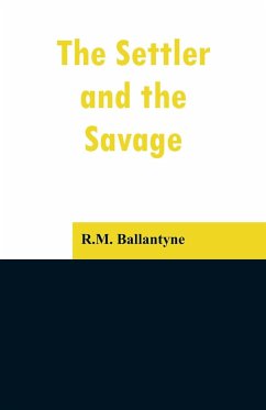 The Settler and the Savage - Ballantyne, R. M.