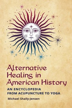 Alternative Healing in American History - Shally-Jensen, Michael