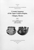 Ceramic Sequence of the Upper Grijalva Region, Chiapas, Mexico: Number 67 Part 1 & Part 2 Volume 67