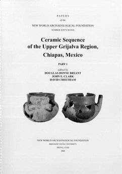 Ceramic Sequence of the Upper Grijalva Region, Chiapas, Mexico: Number 67 Part 1 & Part 2 Volume 67 - Bryant, Douglas Donne; Clark, John; Cheetham, David