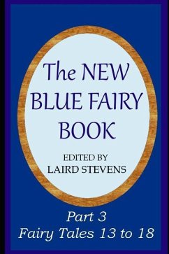 The New Blue Fairy Book: Part 3: Fairy Tales 13 to 18 - Stevens, Laird