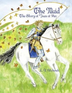 The Maid: The Story of Joan of Arc - Hitchcock, L. R.