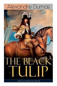 THE BLACK TULIP (Historical Adventure Novel) - Dumas, Alexandre