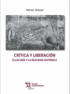 Crítica y liberación : Ellacuría y la realidad histórica - Samour, Héctor