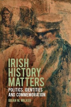 Irish History Matters: Politics, Identities and Commemoration - Walker, Brian M.