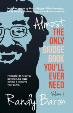 Almost the Only Bridge Book You'll Ever Need: Principles to Help You Have Fun, Be More Ethical & Improve Your Game. - Baron, Randy