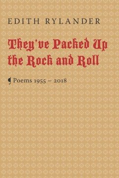 They've Packed Up the Rock and Roll: Poems 1955 - 2018 - Rylander, Edith