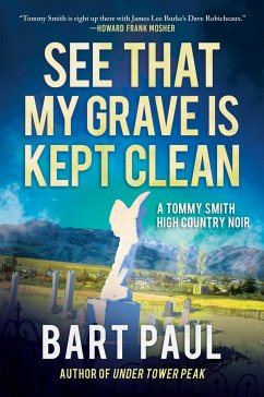 See That My Grave Is Kept Clean: A Tommy Smith High Country Noir, Book Three - Paul, Bart