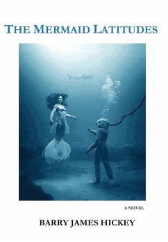 The Mermaid Latitudes - Hickey, Barry James