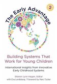 The Early Advantage 2--Building Systems That Work for Young Children: International Insights from Innovative Early Childhood Systems
