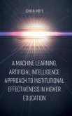 A Machine Learning, Artificial Intelligence Approach to Institutional Effectiveness in Higher Education