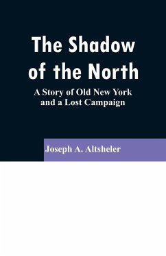 The Shadow of the North - Altsheler, Joseph A.