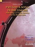 I've Got a Song in Baltimore: Folk Songs of North America and the British Isles a Supplement to Music for Children