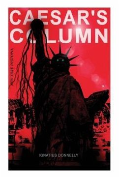 CAESAR'S COLUMN (New York Dystopia): A Fascist Nightmare of the Rotten 20th Century American Society - Time Travel Novel From the Renowned Author of A - Donnelly, Ignatius