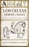 Los celtas : héroes y magia : la cultura guerrera de la Hispania céltica