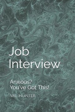 Job Interview: Anxious? You've Got This! - Hunter, Val