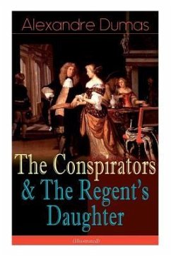 The Conspirators & The Regent's Daughter (Illustrated): Historical Novels - Dumas, Alexandre