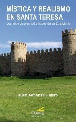 Mística y realismo en Santa Teresa : los años de plenitud a través de su epistolario - Almansa Calero, Julio