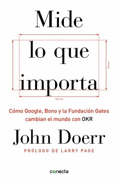 Mide Lo Que Importa: Cómo Google, Bono y la Fundación Gates Cambian el Mundo Con OKR = Measure What Matters - Doerr, John
