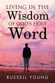 Living in the Wisdom of God's Holy Word