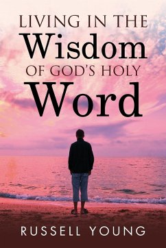 Living in the Wisdom of God's Holy Word - Young, Russell